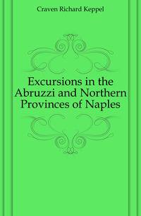Excursions in the Abruzzi and Northern Provinces of Naples