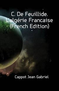 C. De Feuillide. L'algerie Francaise (French Edition)