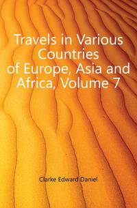 Travels in Various Countries of Europe, Asia and Africa, Volume 7