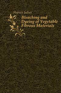 Bleaching and Dyeing of Vegetable Fibrous Materials