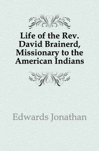 Life of the Rev. David Brainerd, Missionary to the American Indians