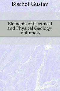 Elements of Chemical and Physical Geology, Volume 3