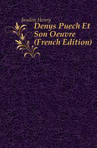 Denys Puech Et Son Oeuvre (French Edition)