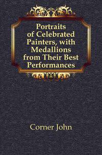 Portraits of Celebrated Painters, with Medallions from Their Best Performances