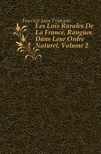 Les Lois Rurales De La France, Rangees Dans Leur Ordre Naturel, Volume 2