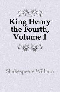 King Henry the Fourth, Volume 1
