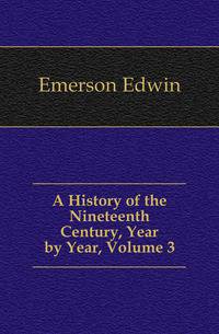 A History of the Nineteenth Century, Year by Year, Volume 3