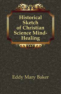 Historical Sketch of Christian Science Mind-Healing