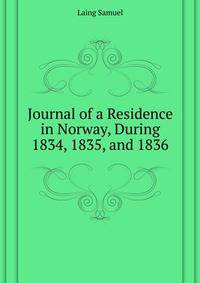 Journal of a Residence in Norway, During ... 1834, 1835, and 1836