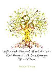 Influence Des Parfums Et Des Odeurs Sur Les Nevropathes Et Les Hysteriques (French Edition)