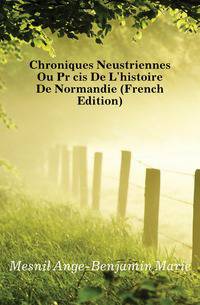 Chroniques Neustriennes Ou Precis De L'histoire De Normandie (French Edition)