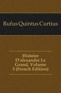 Histoire D'alexandre Le Grand, Volume 3 (French Edition)