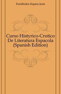 Curso Historico-Critico De Literatura Espanyola (Spanish Edition)
