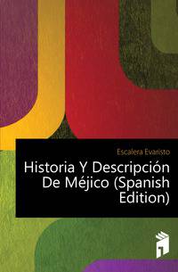 Historia Y Descripcion De Mejico (Spanish Edition)