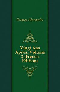 Vingt Ans Apres, Volume 2 (French Edition)