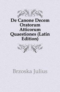 De Canone Decem Oratorum Atticorum Quaestiones (Latin Edition)