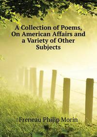 A Collection of Poems, On American Affairs and a Variety of Other Subjects ...