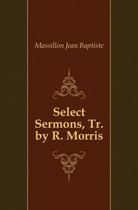 Select Sermons, Tr. by R. Morris