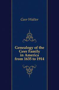 Genealogy of the Geer Family in America from 1635 to 1914