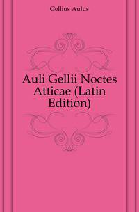 Auli Gellii Noctes Atticae (Latin Edition)