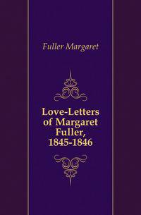 Love-Letters of Margaret Fuller, 1845-1846