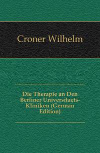 Die Therapie an Den Berliner Universitaets-Kliniken (German Edition)