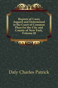 Reports of Cases Argued and Determined in the Court of Common Pleas for the City and County of New York, Volume 10
