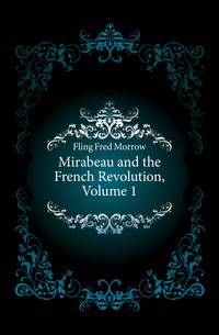 Mirabeau and the French Revolution, Volume 1
