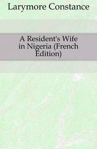 A Resident's Wife in Nigeria (French Edition)