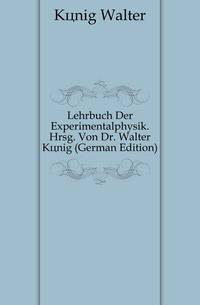 Lehrbuch Der Experimentalphysik. Hrsg. Von Dr. Walter Koenig (German Edition)