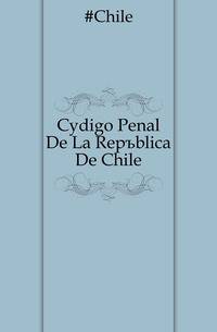 Codigo Penal De La Republica De Chile
