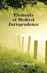 Elements of Medical Jurisprudence