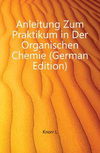 Anleitung Zum Praktikum in Der Organischen Chemie (German Edition)