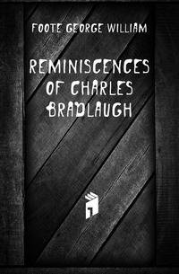 Reminiscences of Charles Bradlaugh