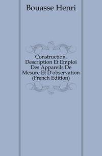 Construction, Description Et Emploi Des Appareils De Mesure Et D'observation (French Edition)