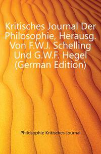 Kritisches Journal Der Philosophie, Herausg. Von F.W.J. Schelling Und G.W.F. Hegel (German Edition)