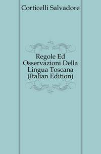 Regole Ed Osservazioni Della Lingua Toscana (Italian Edition)