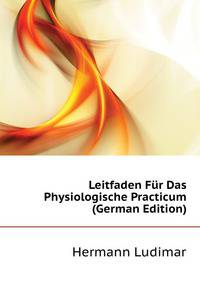 Leitfaden Fuer Das Physiologische Practicum (German Edition)