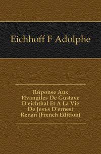 Reponse Aux Evangiles De Gustave D'eichthal Et A La Vie De Jesus D'ernest Renan (French Edition)