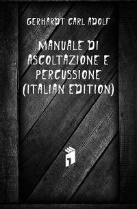 Manuale Di Ascoltazione E Percussione (Italian Edition)