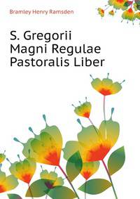 S. Gregorii Magni Regulae Pastoralis Liber (Latin Edition)