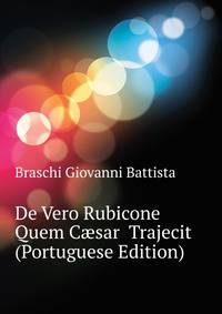 De Vero Rubicone Quem Caesar ... Trajecit (Portuguese Edition)