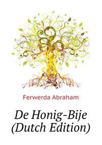 De Honig-Bije ... (Dutch Edition)