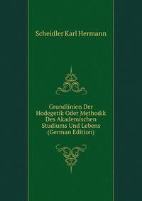 Grundlinien Der Hodegetik Oder Methodik Des Akademischen Studiums Und Lebens (German Edition)