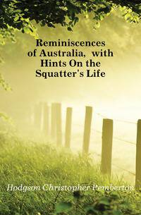 Reminiscences of Australia, with Hints On the Squatter's Life