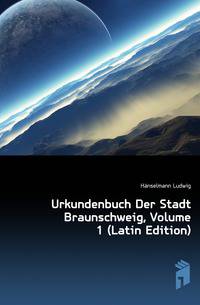 Urkundenbuch Der Stadt Braunschweig, Volume 1 (Latin Edition)