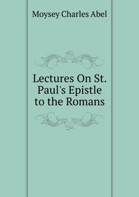 Lectures On St. Paul's Epistle to the Romans...