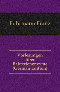 Vorlesungen Uber Bakterienenzyme (German Edition)