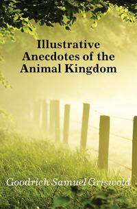 Illustrative Anecdotes of the Animal Kingdom