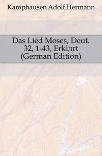Das Lied Moses, Deut. 32, 1-43, Erklaert (German Edition)